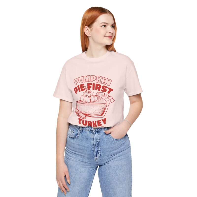 Funny Thanksgiving Pumpkin Pie First, Turkey Later Unisex Tee, Turkey Day T-shirt, Thanksgiving Shirt, Thanksgiving Pumpkin Pie Tee, - Image 76