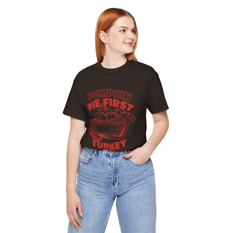 Funny Thanksgiving Pumpkin Pie First, Turkey Later Unisex Tee, Turkey Day T-shirt, Thanksgiving Shirt, Thanksgiving Pumpkin Pie Tee, - Image 134