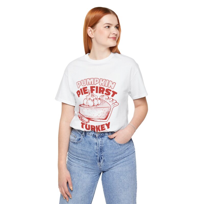 Funny Thanksgiving Pumpkin Pie First, Turkey Later Unisex Tee, Turkey Day T-shirt, Thanksgiving Shirt, Thanksgiving Pumpkin Pie Tee, - Image 47
