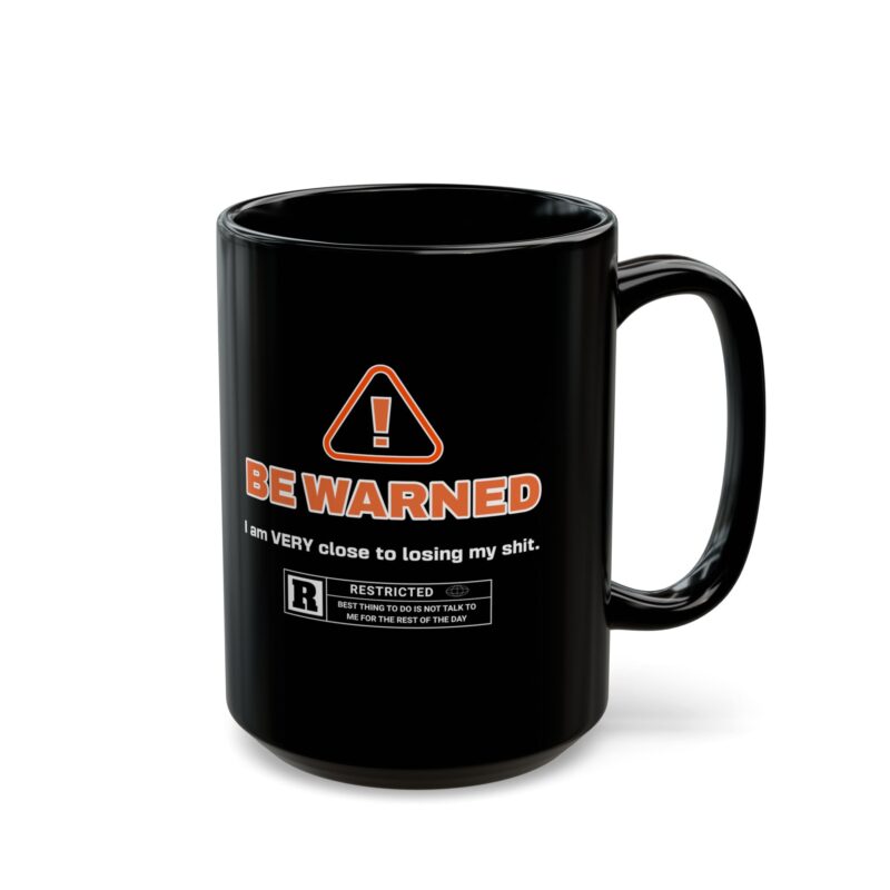 Be Warned! I'm Very Close To Lose My Shit. Black Mug (11oz, 15oz). Funny , Sarcastic Coffee Mug. Office Gift Ideas. Rude Coffee Mugs. - Image 5