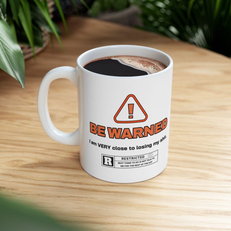 Funny Sarcastic Ceramic Mug, Be Warned I'm Very Close To Lose My Shit, Office Gift Ideas, Rude Coffee Mugs, Novelty Mug, Tea Cup, Coworker - Image 4