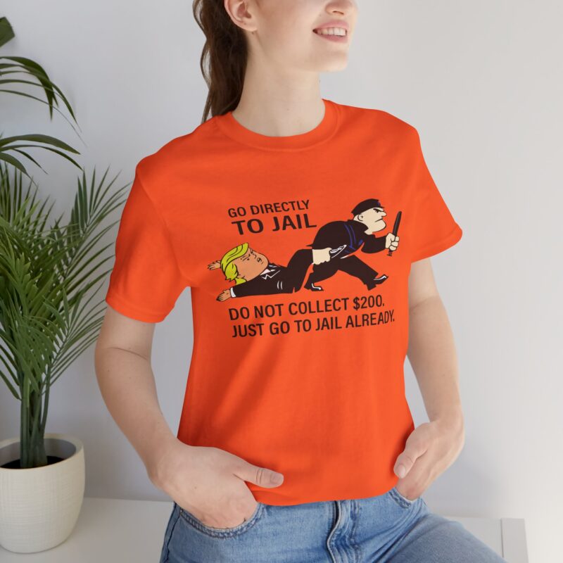 Go Directly To Jail. Do Not Collect 200 T-Shirt . Monopoly Unisex Jersey Tee. Trump Monopoly game t-shirt gift. Trump going to jail tee