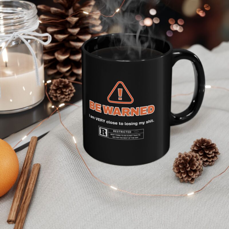 Be Warned! I'm Very Close To Lose My Shit. Black Mug (11oz, 15oz). Funny , Sarcastic Coffee Mug. Office Gift Ideas. Rude Coffee Mugs.