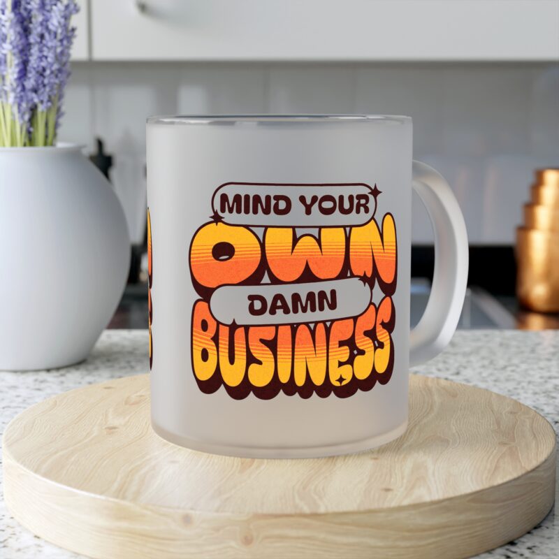 Mind Your Own Damn Business Frosted Glass Mug