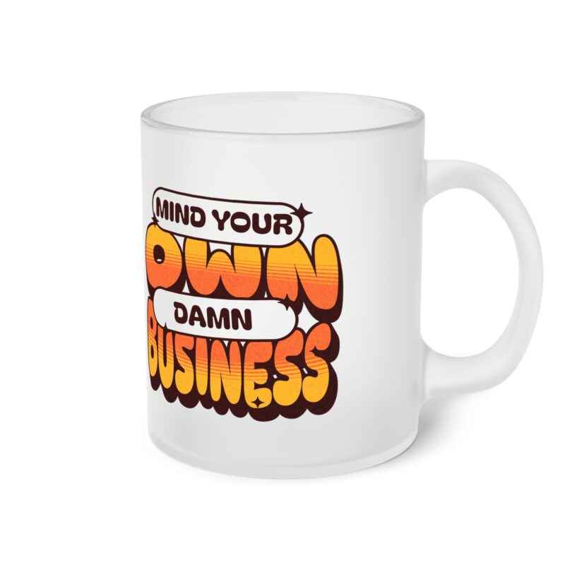Mind Your Own Damn Business Frosted Glass Mug - Image 5
