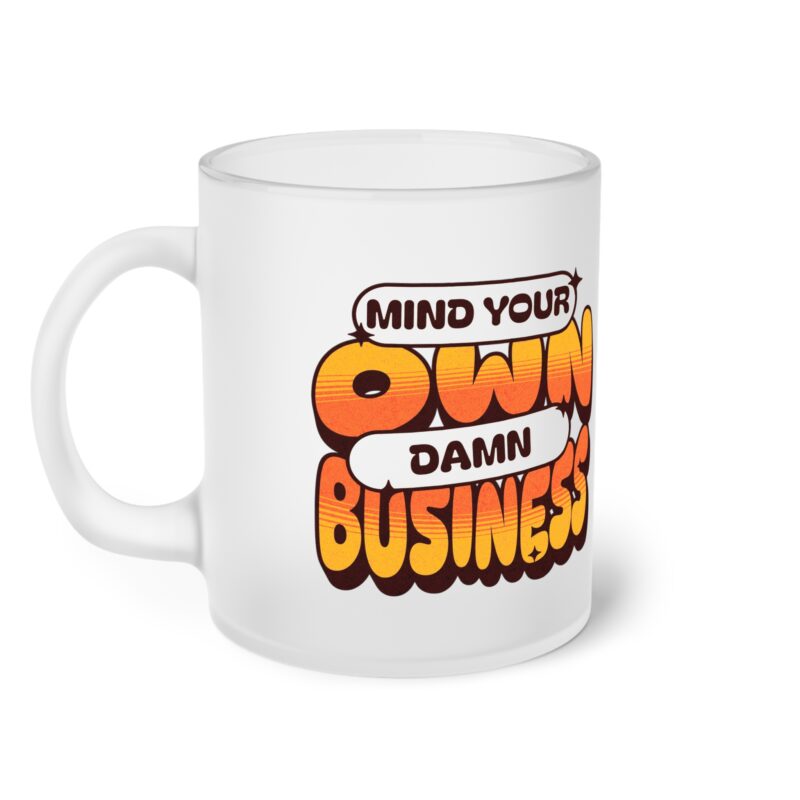 Mind Your Own Damn Business Frosted Glass Mug - Image 4