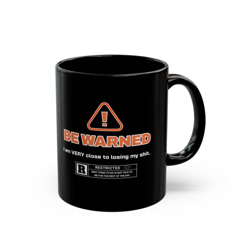Be Warned! I'm Very Close To Lose My Shit. Black Mug (11oz, 15oz). Funny , Sarcastic Coffee Mug. Office Gift Ideas. Rude Coffee Mugs. - Image 3