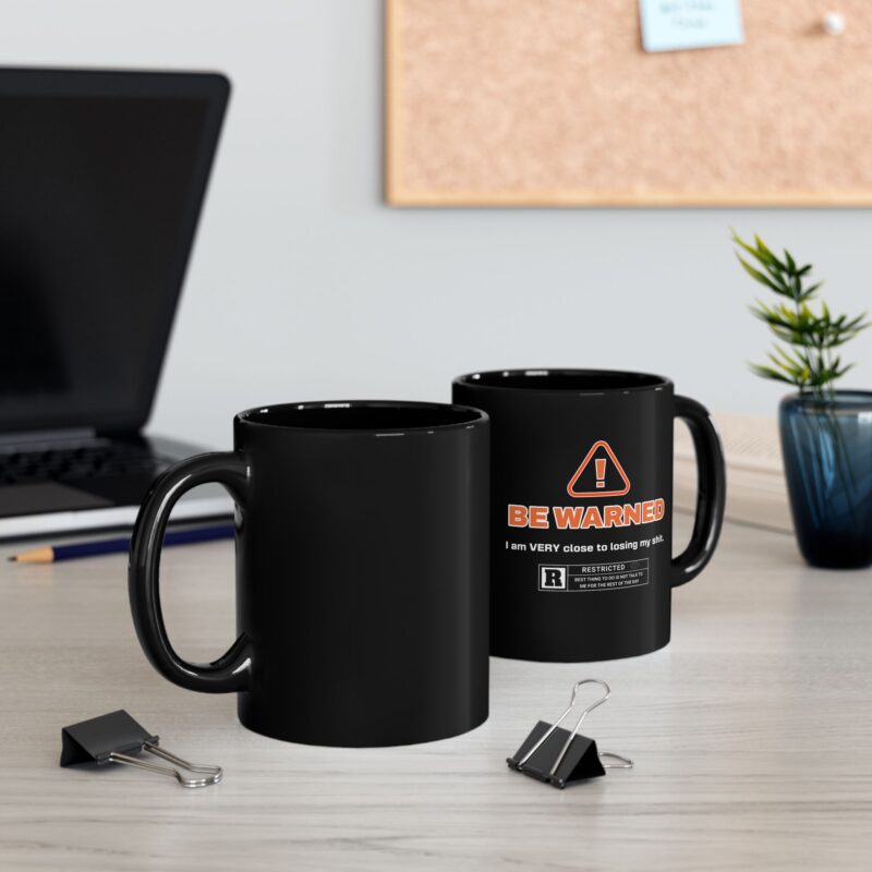 Be Warned! I'm Very Close To Lose My Shit. Black Mug (11oz, 15oz). Funny , Sarcastic Coffee Mug. Office Gift Ideas. Rude Coffee Mugs. - Image 4