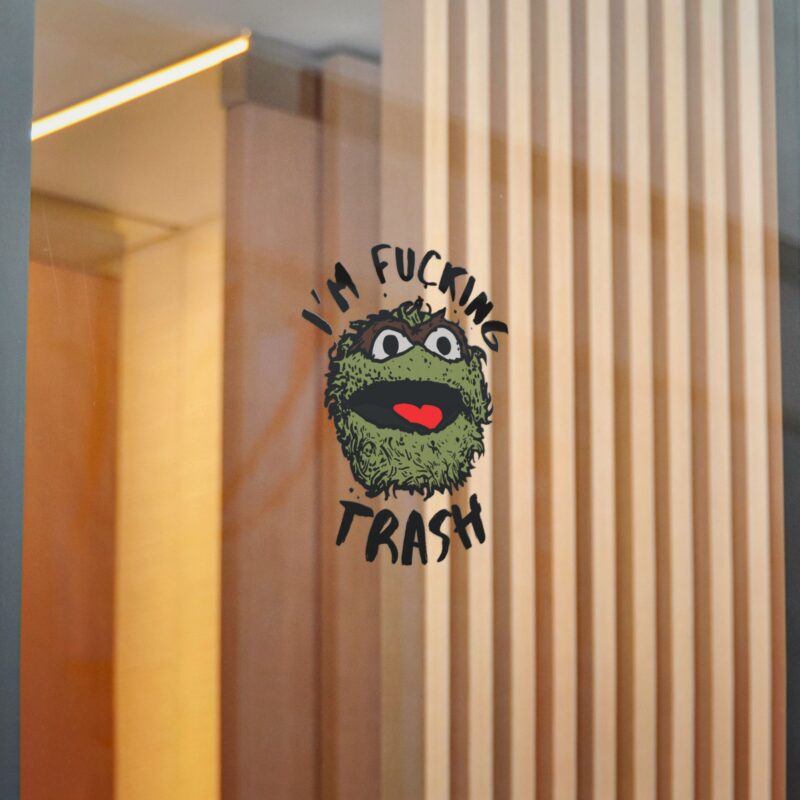 I'm Fucking Trash , Funny Oscar The Grouch Die-Cut Stickers, (DTF). Sesame Street Sticker - Image 10
