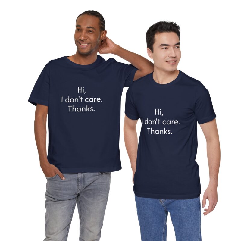 Funny 'Hi, I don't care Thanks' Unisex Tee, Statement Shirt for Friends, Casual Humor Tee, Relaxed Fit, Everyday Wear - Image 2