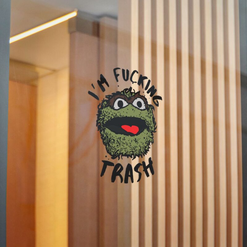 I'm Fucking Trash , Funny Oscar The Grouch Die-Cut Stickers, (DTF). Sesame Street Sticker - Image 12