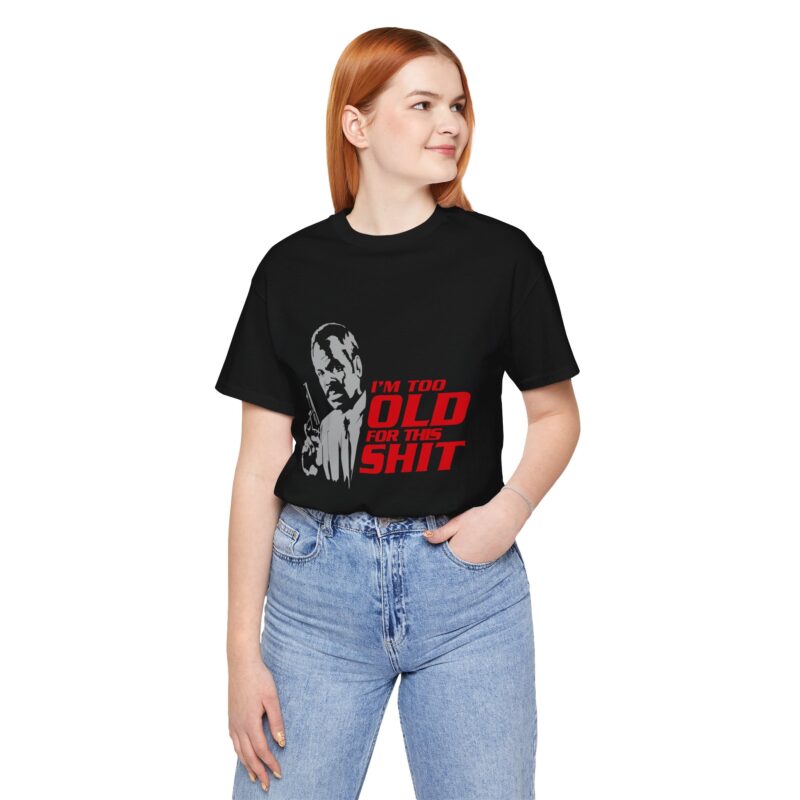 Roger Murtaugh, I'm Too Old For This Shit. Lethal Weapon Unisex Jersey Short Sleeve Tee. - Image 5