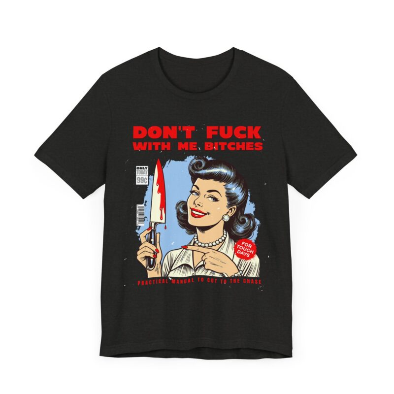 Retro Lady Sarcasm Tee, Don't Fuck With Me Bitches T-Shirt, Unisex Jersey Tee, Dark Humor Gift, Short Sleeve Shirt - Image 19