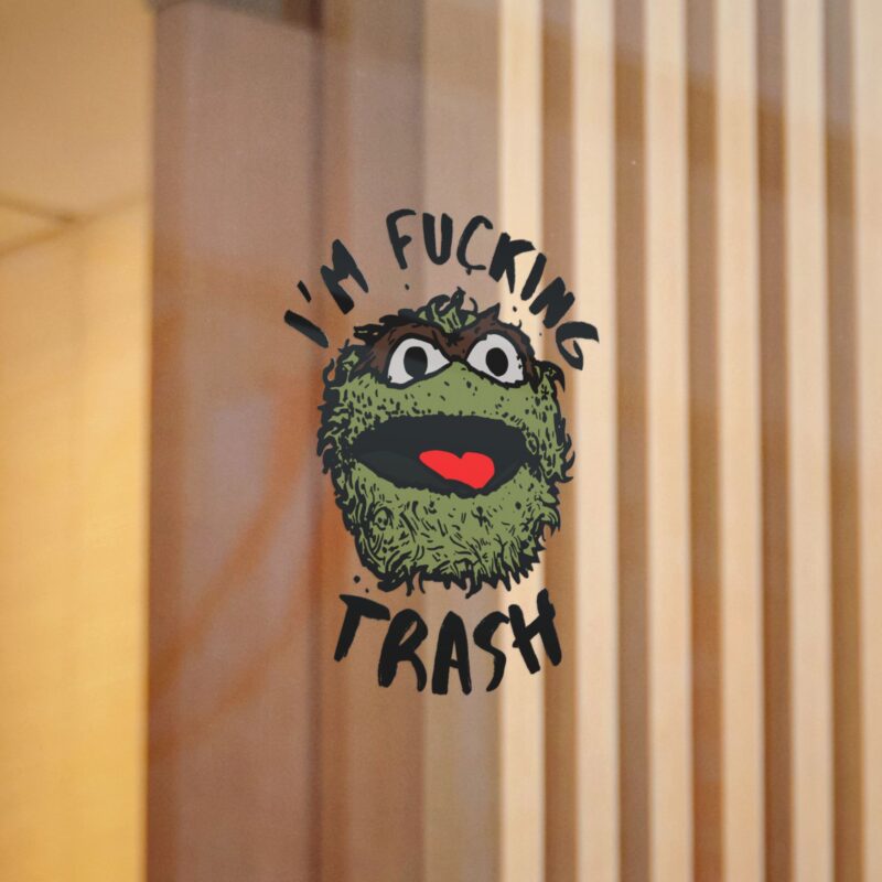 I'm Fucking Trash , Funny Oscar The Grouch Die-Cut Stickers, (DTF). Sesame Street Sticker - Image 6