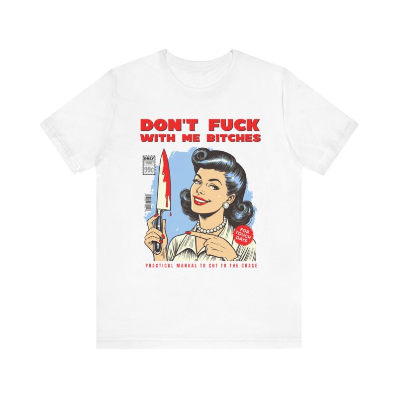 Retro Lady Sarcasm Tee, Don't Fuck With Me Bitches T-Shirt, Unisex Jersey Tee, Dark Humor Gift, Short Sleeve Shirt