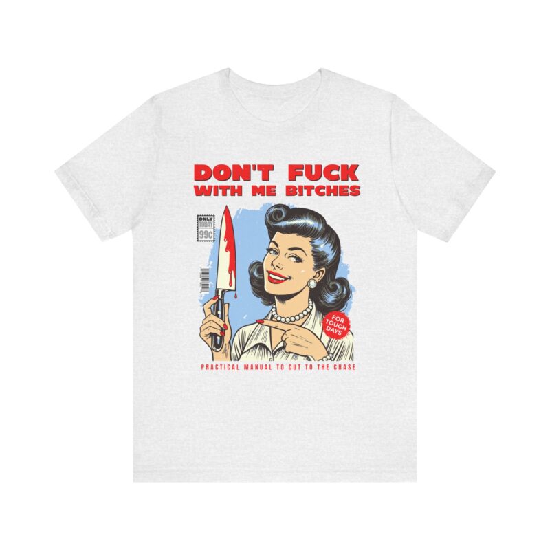 Retro Lady Sarcasm Tee, Don't Fuck With Me Bitches T-Shirt, Unisex Jersey Tee, Dark Humor Gift, Short Sleeve Shirt - Image 5