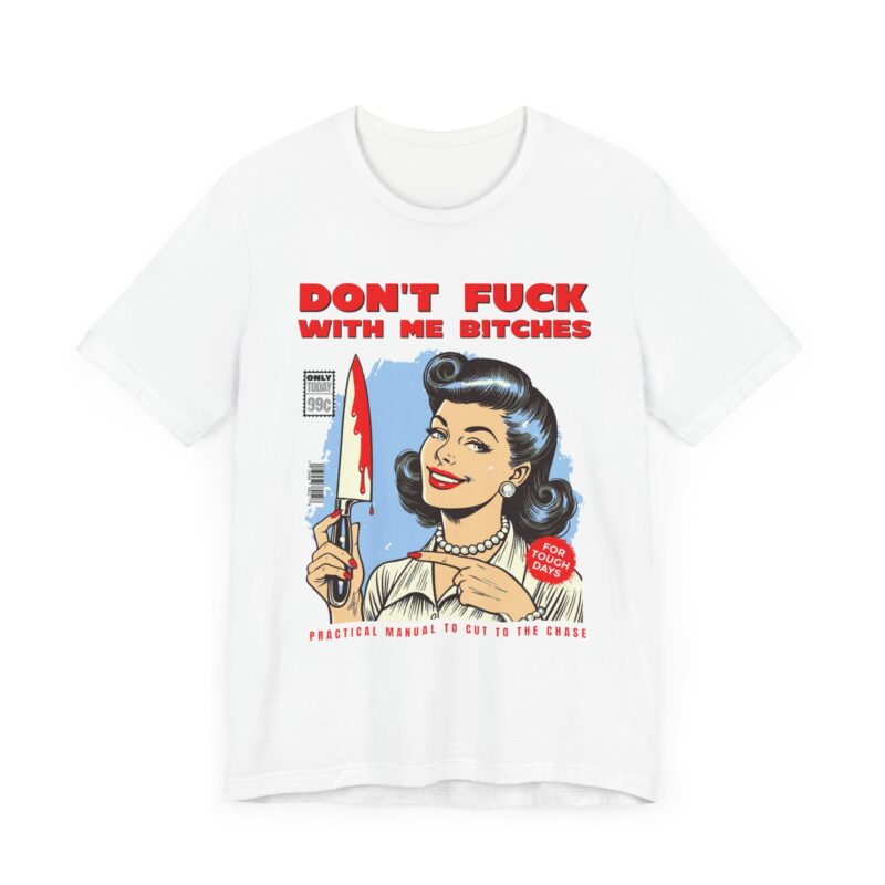 Retro Lady Sarcasm Tee, Don't Fuck With Me Bitches T-Shirt, Unisex Jersey Tee, Dark Humor Gift, Short Sleeve Shirt - Image 3