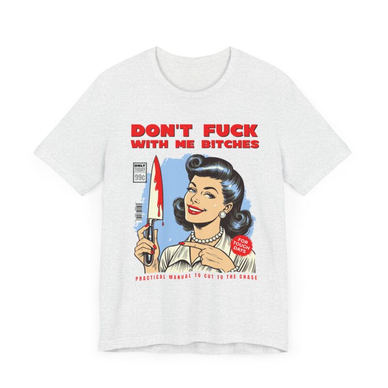 Retro Lady Sarcasm Tee, Don't Fuck With Me Bitches T-Shirt, Unisex Jersey Tee, Dark Humor Gift, Short Sleeve Shirt - Image 7
