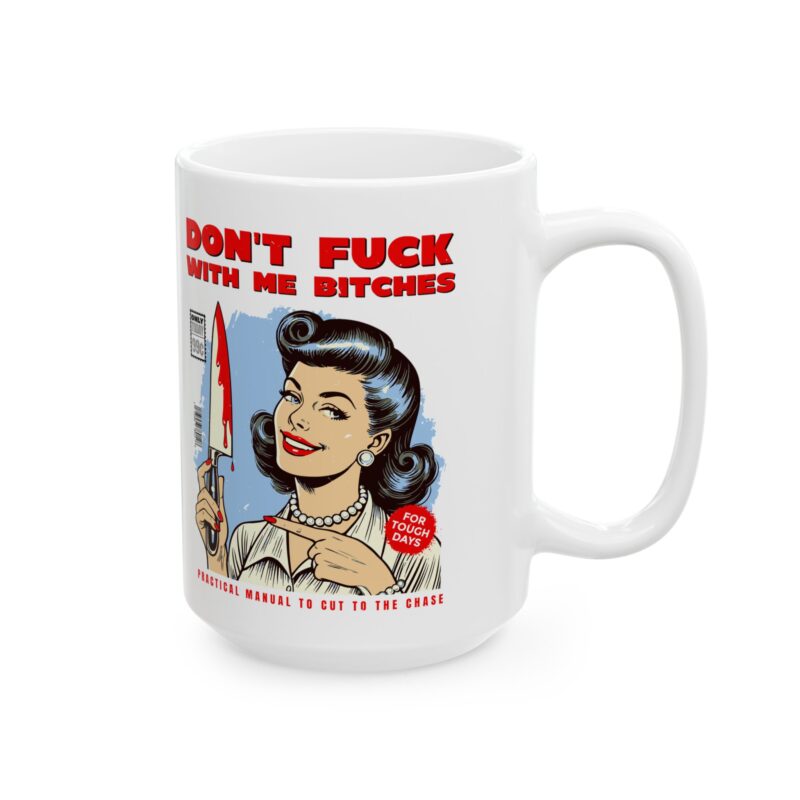 Dark Humor Coffee Mug, Retro Sarcastic Mug, Don't Fuck with Me Bitches, Funny Gift Idea, Ceramic Mug (11oz, 15oz) - Image 8