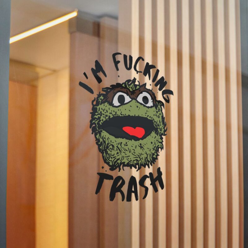 I'm Fucking Trash , Funny Oscar The Grouch Die-Cut Stickers, (DTF). Sesame Street Sticker - Image 16