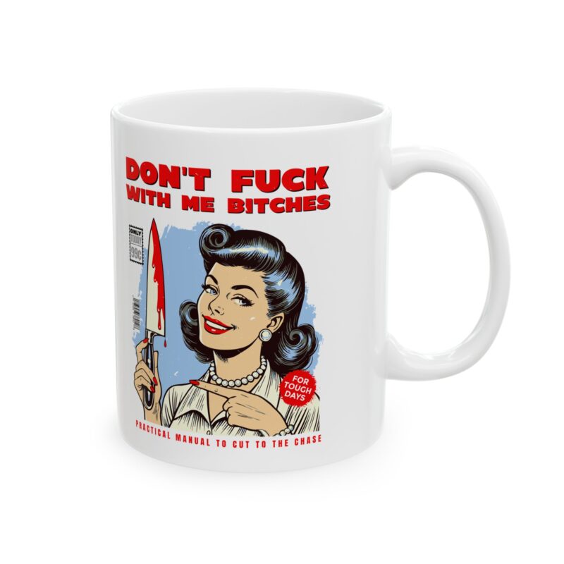 Dark Humor Coffee Mug, Retro Sarcastic Mug, Don't Fuck with Me Bitches, Funny Gift Idea, Ceramic Mug (11oz, 15oz) - Image 5