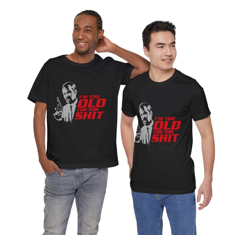 Roger Murtaugh, I'm Too Old For This Shit. Lethal Weapon Unisex Jersey Short Sleeve Tee. - Image 4