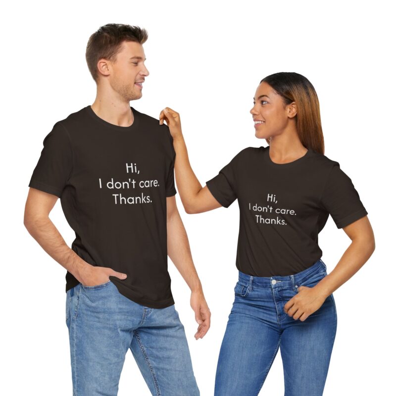 Funny 'Hi, I don't care Thanks' Unisex Tee, Statement Shirt for Friends, Casual Humor Tee, Relaxed Fit, Everyday Wear - Image 4