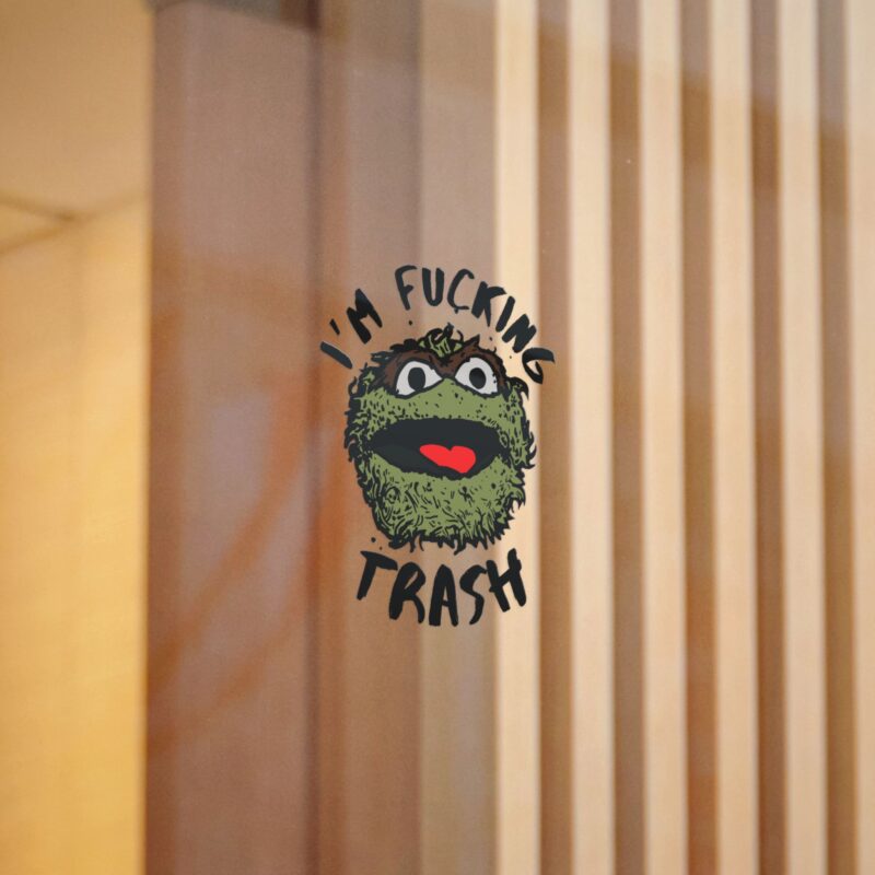 I'm Fucking Trash , Funny Oscar The Grouch Die-Cut Stickers, (DTF). Sesame Street Sticker - Image 4
