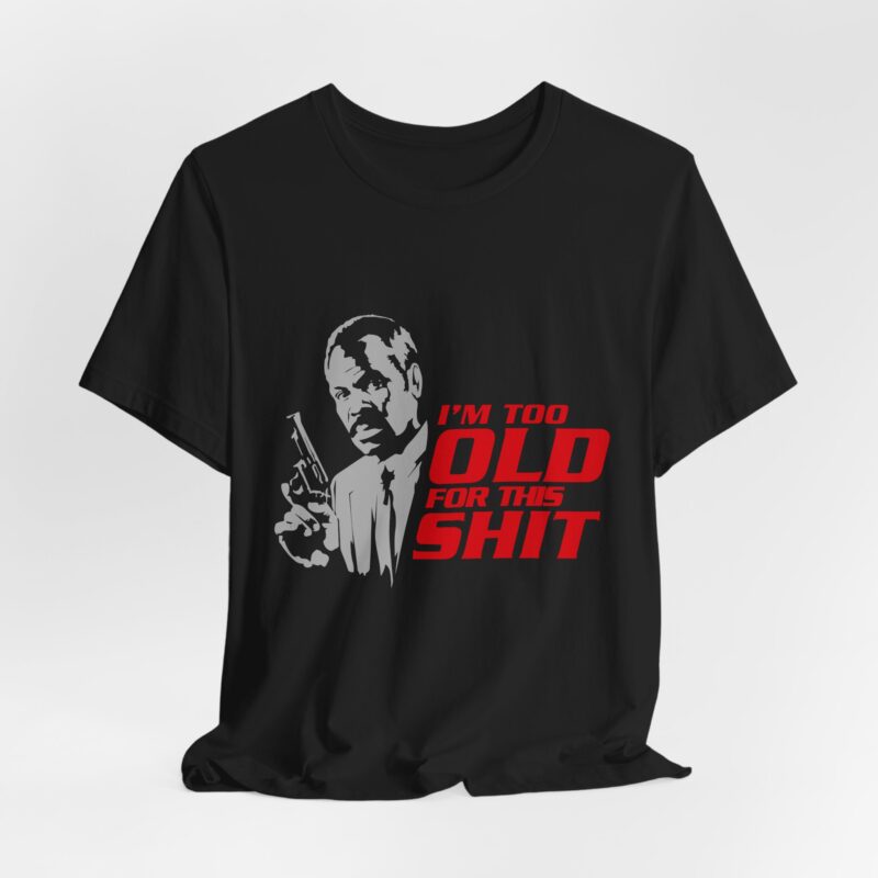 Roger Murtaugh, I'm Too Old For This Shit. Lethal Weapon Unisex Jersey Short Sleeve Tee. - Image 2