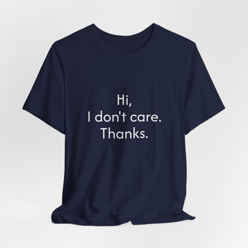 Funny 'Hi, I don't care Thanks' Unisex Tee, Statement Shirt for Friends, Casual Humor Tee, Relaxed Fit, Everyday Wear