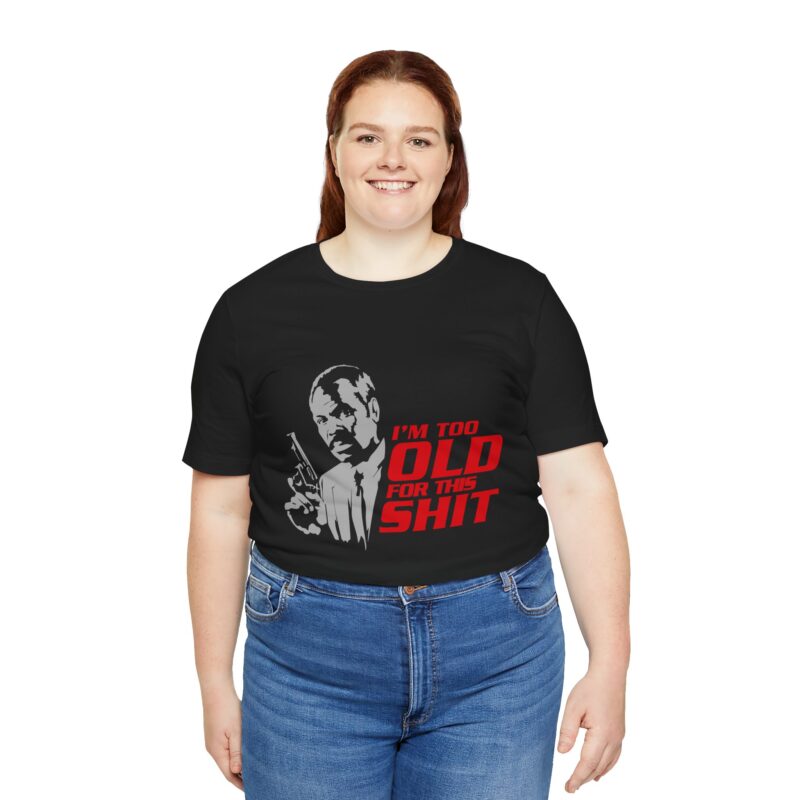 Roger Murtaugh, I'm Too Old For This Shit. Lethal Weapon Unisex Jersey Short Sleeve Tee. - Image 3