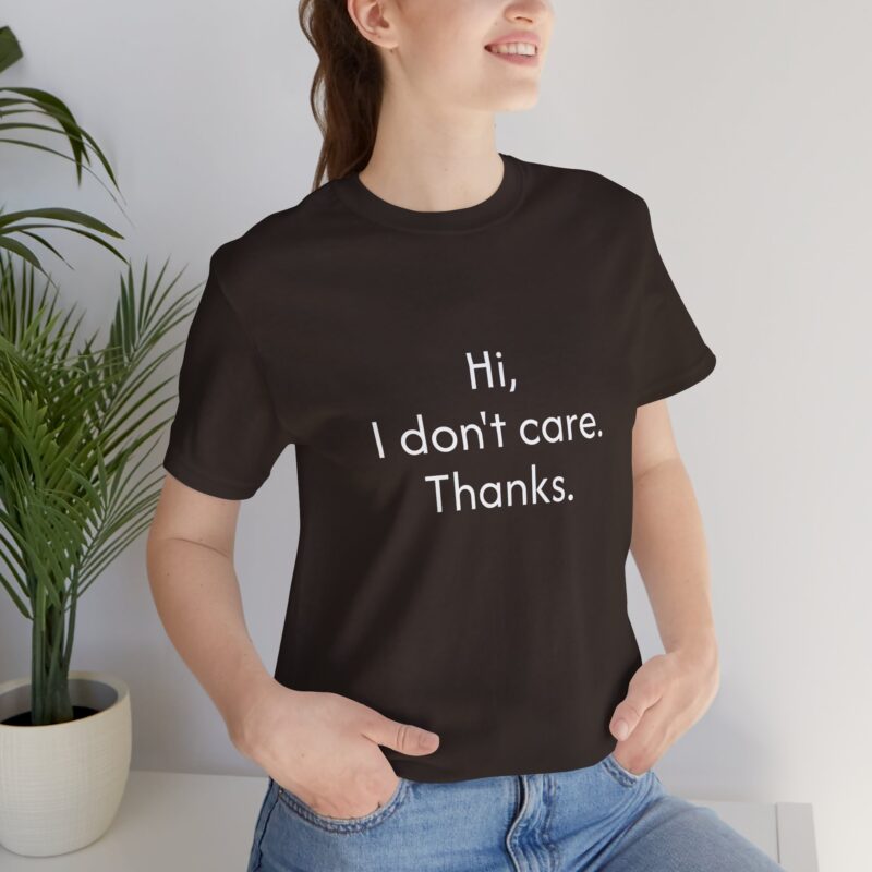 Funny 'Hi, I don't care Thanks' Unisex Tee, Statement Shirt for Friends, Casual Humor Tee, Relaxed Fit, Everyday Wear - Image 3