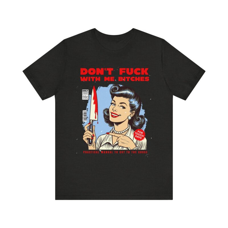 Retro Lady Sarcasm Tee, Don't Fuck With Me Bitches T-Shirt, Unisex Jersey Tee, Dark Humor Gift, Short Sleeve Shirt - Image 17