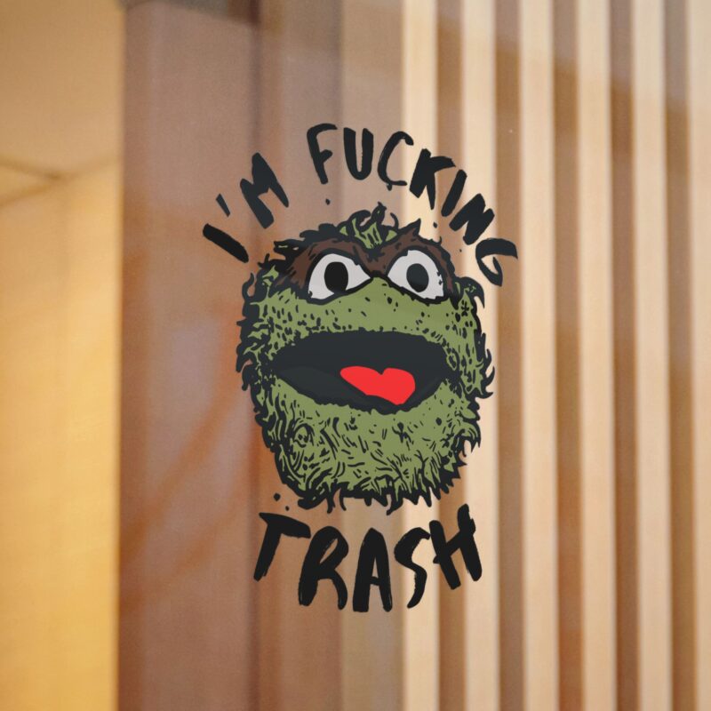 I'm Fucking Trash , Funny Oscar The Grouch Die-Cut Stickers, (DTF). Sesame Street Sticker - Image 8
