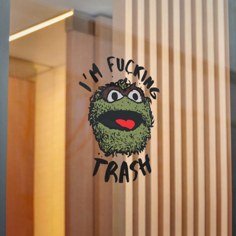 I'm Fucking Trash , Funny Oscar The Grouch Die-Cut Stickers, (DTF). Sesame Street Sticker - Image 14