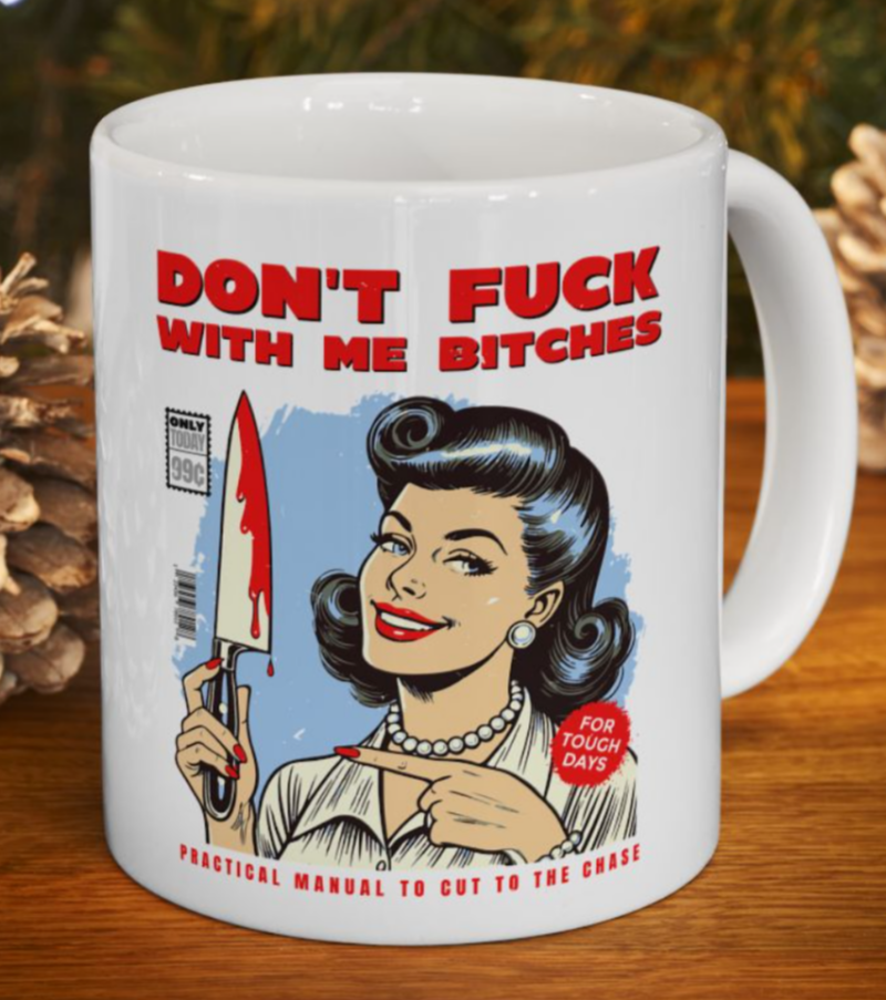 Dark Humor Coffee Mug, Retro Sarcastic Mug, Don't Fuck with Me Bitches, Funny Gift Idea, Ceramic Mug (11oz, 15oz)