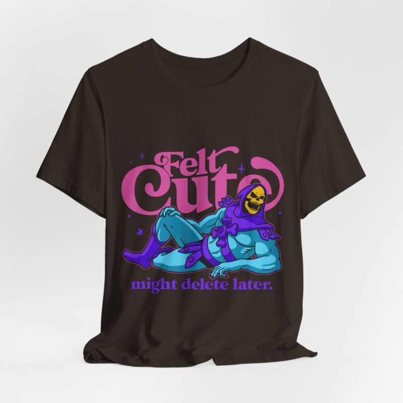 Felt Cute Might Delete Later - Funny Masters of the Universe Graphic T-Shirt. He-Man Skeletor T-shirt - Image 5