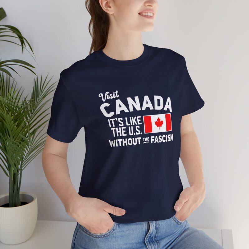 Visit Canada It's Like The Us Without The Fascism Humorous Unisex T-Shirt , Funny Travel Shirt, Canada Pride Shirt, Gift for Travelers, Canada Humor Gift - Image 10